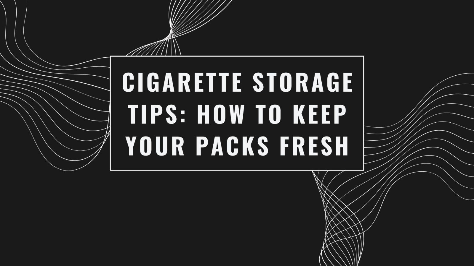 how to keep cigarettes fresh Cigarette Storage Tips: How to Keep Your Packs Fresh – Australia Cig  Delivery