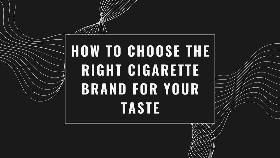 How to Choose the Right Cigarette Brand for Your Taste