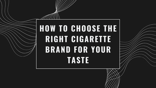 How to Choose the Right Cigarette Brand for Your Taste