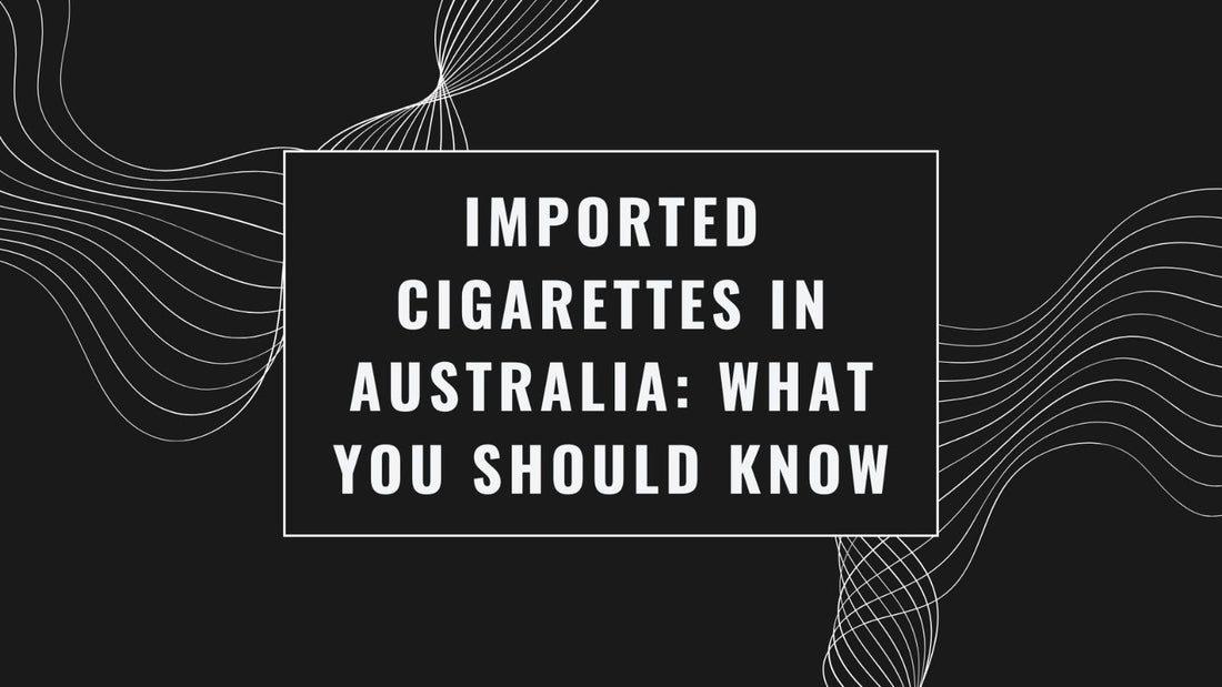 Imported cigarettes in Australia: what you should know