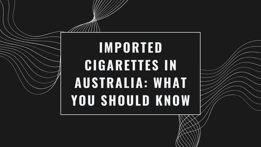Imported cigarettes in Australia: what you should know
