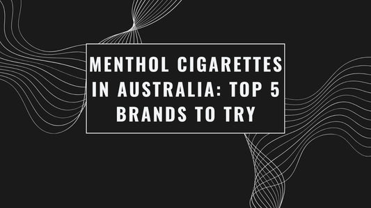Menthol Cigarettes in Australia: Top 5 Brands to Try