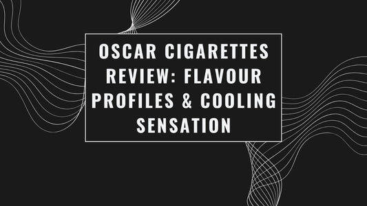 Oscar Cigarettes Review: Flavours & That Cooling Hit