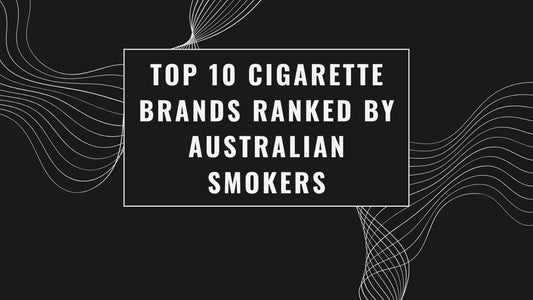 Top 10 Cigarette Brands Ranked by Australian Smokers